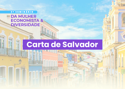 3º Seminário Nacional da Mulher Economista e Diversidade: Carta de Salvador